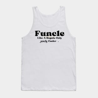 Funcle Like A Regular Uncle Only Cooler Tank Top